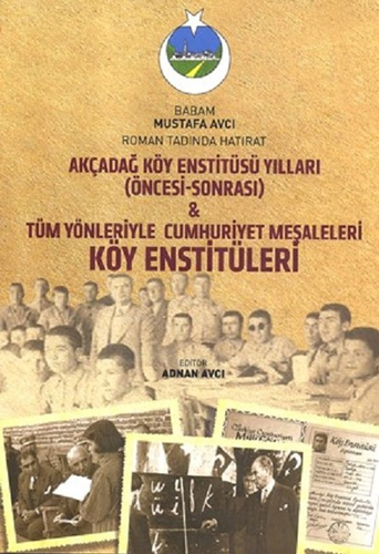 Akçadağ Köy Enstitüsü Yılları-Tüm Yönleriyle Cumhuriyet Meşaleleri Köy Enstitüleri