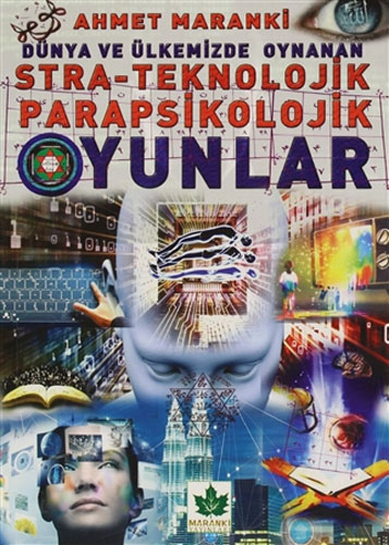 Dünya ve Ülkemizde Oynanan Stra-Teknolojik Parapsikolojik Oyunlar