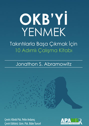 OKB’yi Yenmek – Takıntılarla Başa Çıkmak İçin 10 Adımlı Çalışma Kitabı