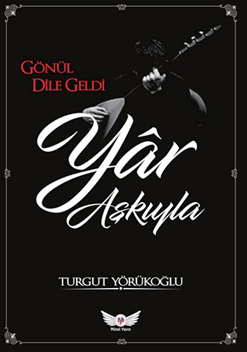 Gönül Dile Geldi Yâr Aşkıyla