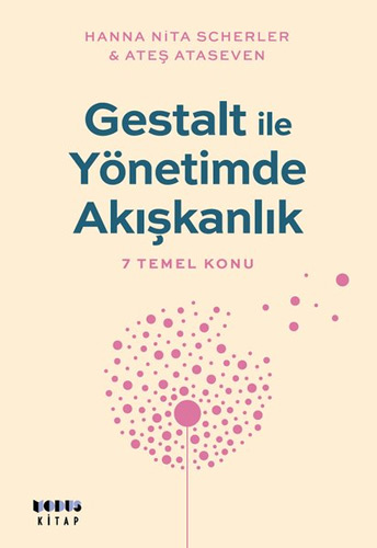 Gestalt ile Yönetimde Akışkanlık - 7 Temel Konu