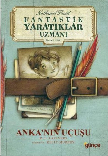 Fantastik Yaratıklar Uzmanı Birinci Kitap - Anka’nın Uçuşu