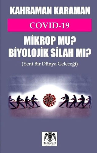 Covid-19 Mikrop mu? Biyolojik Silah mı?