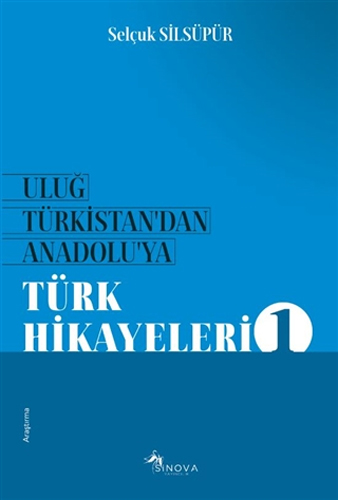 Uluğ Türkistan'dan Anadolu'ya Türk Hikayeleri 1