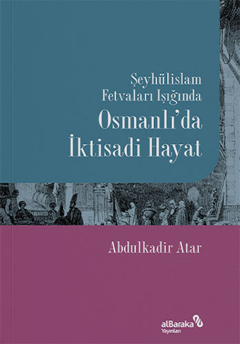 Şeyhülislam Fetvaları Işığında: Osmanlı’da İktisadi Hayat