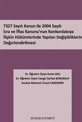 7327 Sayılı Kanun İle 2004 Sayılı İcra ve İflas Kanunu’nun Konkordatoya İlişkin Hükümlerinde Yapılan Değişikliklerin Değerlendirilmesi