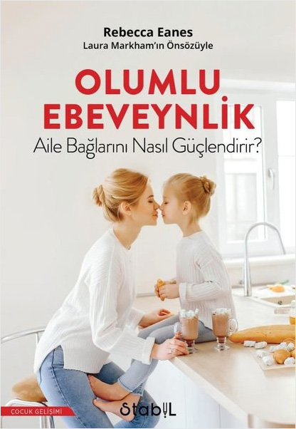 Olumlu Ebevenylik - Aile Bağlarını Nasıl Güçlendirir ?