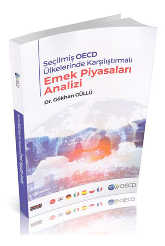 Seçilmiş OECD Ülkelerinde Karşılaştırmalı Emek Piyasaları Analizi 