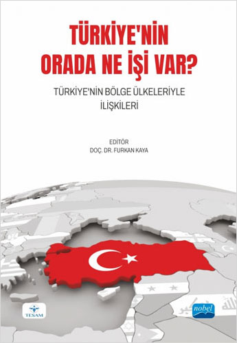 Türkiye'nin Orada Ne İşi Var? - Türkiye'nin Bölge Ülkeleriyle İlişkileri