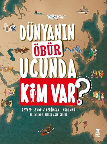 Dünyanın Öbür Ucunda Kim Var? (Ciltli)