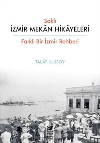 Saklı İzmir Mekan Hikayeleri - Farklı Bir İzmir Rehberi