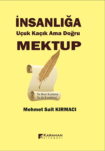 İnsanlığa Uçuk Kaçık Ama Doğru Mektup 