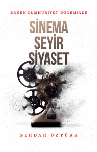 Erken Cumhuriyet Döneminde Sinema, Seyir, Siyaset 