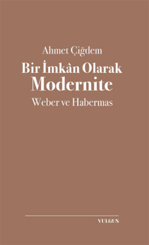 Bir İmkan Olarak Modernite: Weber ve Habermas