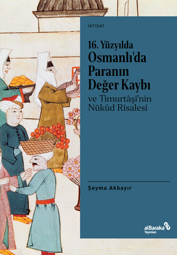 16. Yüzyılda Osmanlı’da Paranın Değer Kaybı ve Timurtaşi’nin Nükud Risalesi