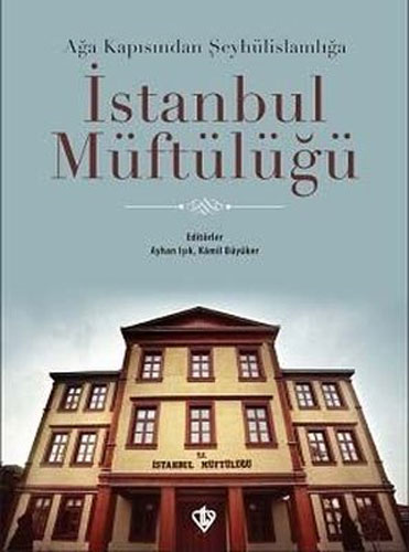 Ağa Kapısından Şeyhülislamlığa İstanbul Müftülüğü