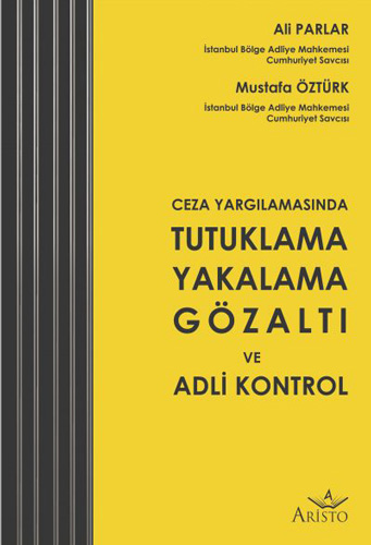 Ceza Yargılamasında Tutuklama Yakalama Gözaltı ve Adli Kontrol