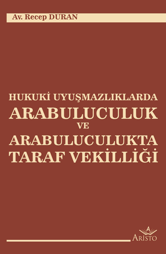 Hukuki Uyuşmazlıklarda Arabuluculuk ve Arabuluculukta Taraf Vekilliği