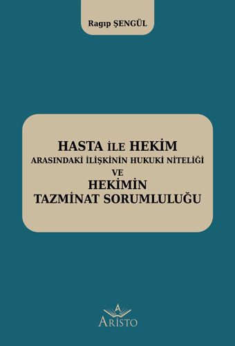 Hasta İle Hekim Arasındaki İlişkinin Hukuki Niteliği ve Hekimin Tazminat Sorumluluğu