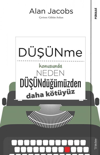 Düşünme Konusunda Neden Düşündüğümüzden Daha Kötüyüz