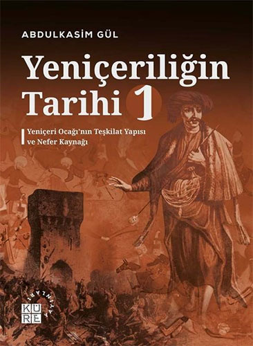 Yeniçeriliğin Tarihi 1 - Yeniçeri Ocağı’nın Teşkilat Yapısı ve Nefer Kaynağı