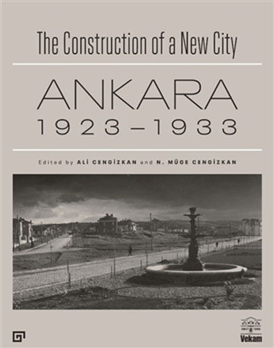 The Construction of a New City - Ankara 1923-1933