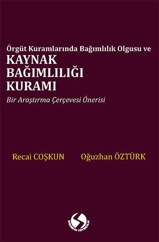 Örgüt Kuramlarında Bağımlılık Olgusu ve Kaynak Bağımlılığı Kuramı