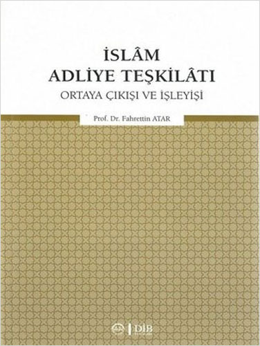 İslam Adliye Teşkilatı Ortaya Çıkışı ve İşleyişi