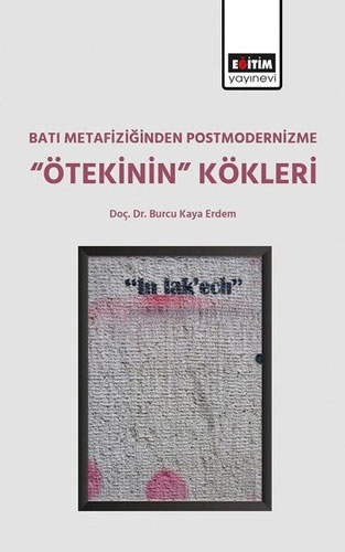 Batı Metafiziğinden Postmodernizme Ötekinin Kökleri