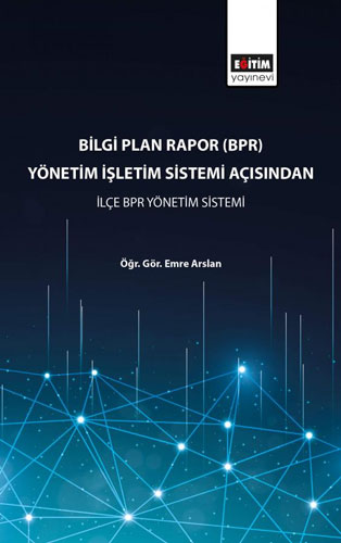 Bilgi Plan Rapor (BPR) Yönetim İşletim Sistemi Açısından İlçe BPR Yönetim Sistemi