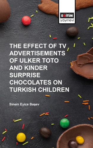 The Effect of Tv Advertisements of Ulker Toto and Kinder Surprise Chocalates on Turkish Children