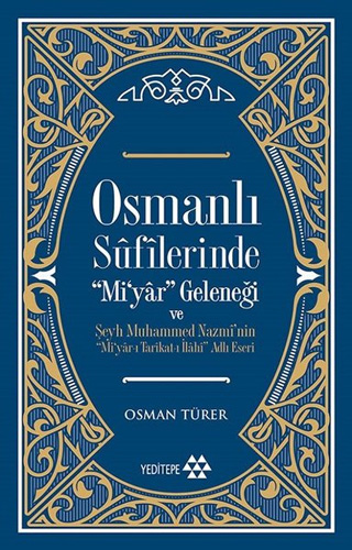 Osmanlı Sufilerinde " Mi'yar" Geleneği ve Şeyh Muhammed Nazmi’nin Mi’yar-ı Tarikat-ı İlahi Adlı Eseri