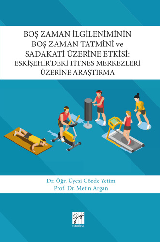 Boş Zaman İlgileniminin Boş Zaman Tatmini ve Sadakati Üzerine Etkisi: Eskişehirde'ki Fitnes Merkezleri Üzerine Araştırma