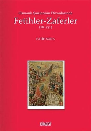 Osmanlı Şairlerinin Divanlarında Fetihler - Zaferler