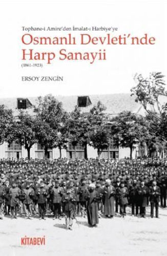 Tophane-i Amire'den İmalat-ı Harbiye'ye Osmanlı Devleti'nde Harp Sanayii 