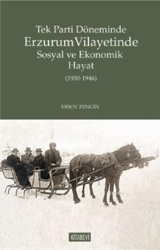 Tek Parti Döneminde Erzurum Vilayetinde Sosyal ve Ekonomik Hayat (1930-1946)