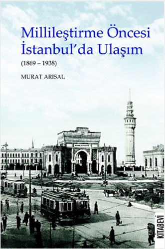 Millileştirme Öncesi İstanbul’da Ulaşım (1869-1938)