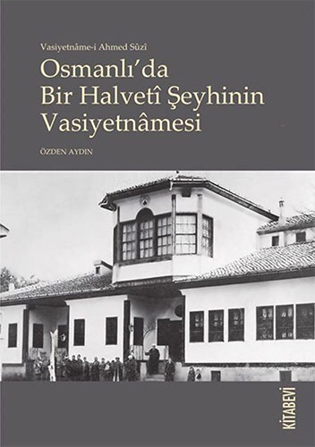 Vasiyetname-i Ahmed Suzi Osmanlı'da Bir Halveti Şeyhinin Vasiyetnamesi