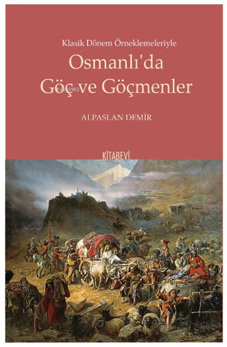 Klasik Dönem Örneklemeleriyle Osmanlı’da Göç ve Göçmenler