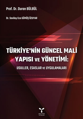 Türkiye’nin Güncel Mali Yapısı ve Yönetimi: Usuller, Esaslar ve Uygulamaları