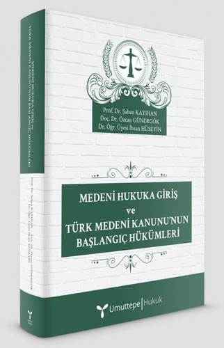  Medeni Hukuka Giriş ve Türk Medeni Kanunu’nun Başlangıç Hükümleri