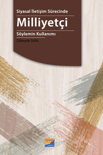  Siyasal İletişim Sürecinde Milliyetçi Söylemin Kullanımı