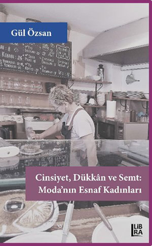 Cinsiyet, Dükkan ve Semt - Moda’nın Esnaf Kadınları