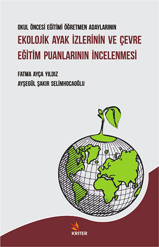 Okul Öncesi Eğitimi Öğretmen Adaylarının Ekolojik Ayak İzlerinin ve Çevre Eğitim Puanlarının İncelenmesi