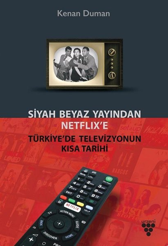 Siyah Beyaz Yayından Netflix’e Türkiye’de Televizyonun Kısa Tarihi