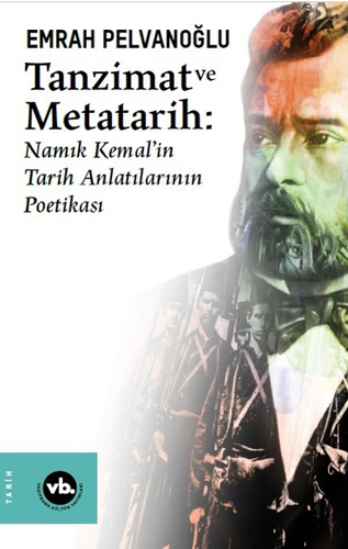 Tanzimat ve Metatarih: Namık Kemal'in Tarih Anlatılarının Poetikası