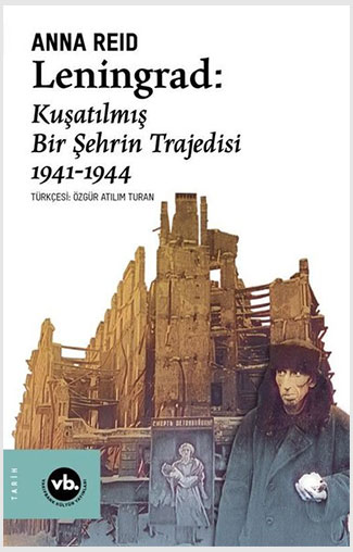 Leningrad: Kuşatılmış Bir Şehrin Trajedisi 1941 - 1944