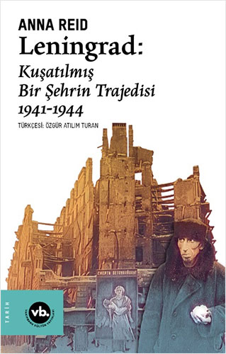 Leningrad: Kuşatılmış Bir Şehrin Trajedisi 1941 - 1944