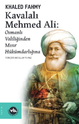 Kavalalı Mehmed Ali: Osmanlı Valiliğinden Mısır Hükümdarlığına