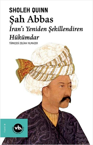 Şah Abbas: İranı Yeniden Şekillendiren Hükümdar